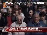 250 Bin Tiryaki Aranıyor