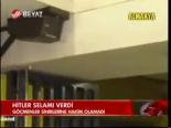 Hitler Selamı Verdi
