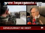 Genelkurmay Ne Dedi?