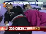 250 Çocuk Zehirlendi