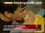 250 Öğrenci Zehirlendi