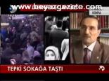 Tepki Sokağa Taştı