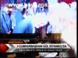 Cumhurbaşkanı Gül İstanbul'da