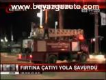 Fırtına Çatıyı Yola Savurdu
