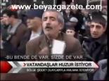 Vatandaşlar Huzur İstiyor