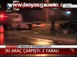 İki Araç Çarpıştı: 3 Yaralı