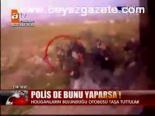 Polis De Bunu Yaparsa!