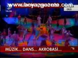 Müzik... Dans... Akrobasi...