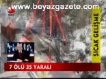 7 Ölü 35 Yaralı