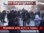 Peşmerge Ateş Açtı: 14 Yaralı