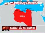 Kaddafi Göz Açtırmıyor