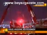 Polis Ailesine Söyleyemedi