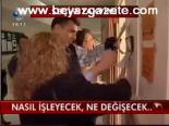 Nasıl İşleyecek, Ne Değişecek...