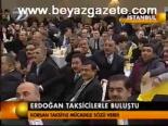 Erdoğan Taksicilerle Buluştu