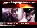 Libya'da Katliam Var!