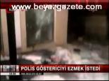Polis Göstericiyi Ezmek İstiyor