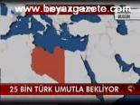 25 Bin Türk Umutla Bekliyor