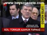 Gül: Türkler Ajanlık Yapmaz
