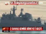 2 Savaş Gemisi Süveyş'i Geçti
