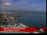Körfez'de Sıcak Saatler