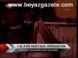 40 Ayrı Noktada Operasyon