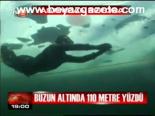 Buzun Altında 110 Metre Yüzdü