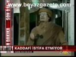 Kaddafi İstifa Etmiyor
