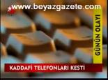 Kaddafi Telefonları Kesti