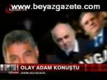 Olay Adam Konuştu