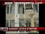 Kaddafi İstifa Etmiyor