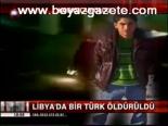 Libya'da Bir Türk Öldürüldü