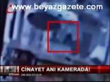Cinayet Anı Kamerada!