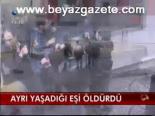Ayrı Yaşadığı Eşi Öldürdü
