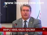 Mhp'li Vekil Kaza Geçirdi