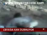 Libya'da Kan Durmuyor
