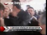 Libya'dan Dönüşler Devam Ediyor