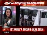 İstanbul'a Bugün 6 Uçak Geldi