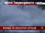 Bomba Ve Molotof Attılar