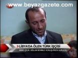 Libya'da Ölen Türk İşçisi