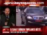 5 Saat Süren Toplantı Bitti