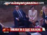 Ankara'da 6 Saat Kalacak
