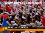 Bu Pazar Seçim Olsa...