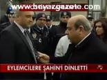 Eylemcilere Şahin'i Dinletti