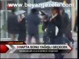 Hafta Sonu Yağışlı Geçecek