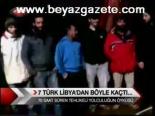 7 Türk Libya'dan Böyle Kaçtı