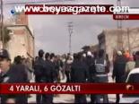 4 Yaralı , 6 Gözaltı