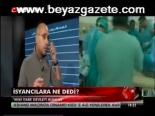 İsyancılara Ne Dedi?