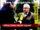 Gözaltında Neler Yaşadı?