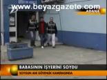 Babasının İşyerini Soydu
