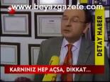 Karnınız Hep Açsa, Dikkat....